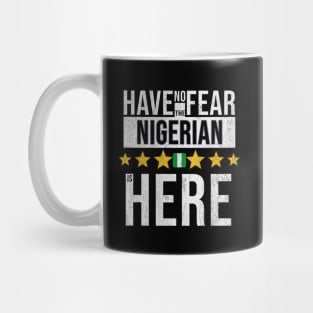 Have No Fear The Nigerian, Naija Is Here - Gift for Nigerian From Nigeria Mug